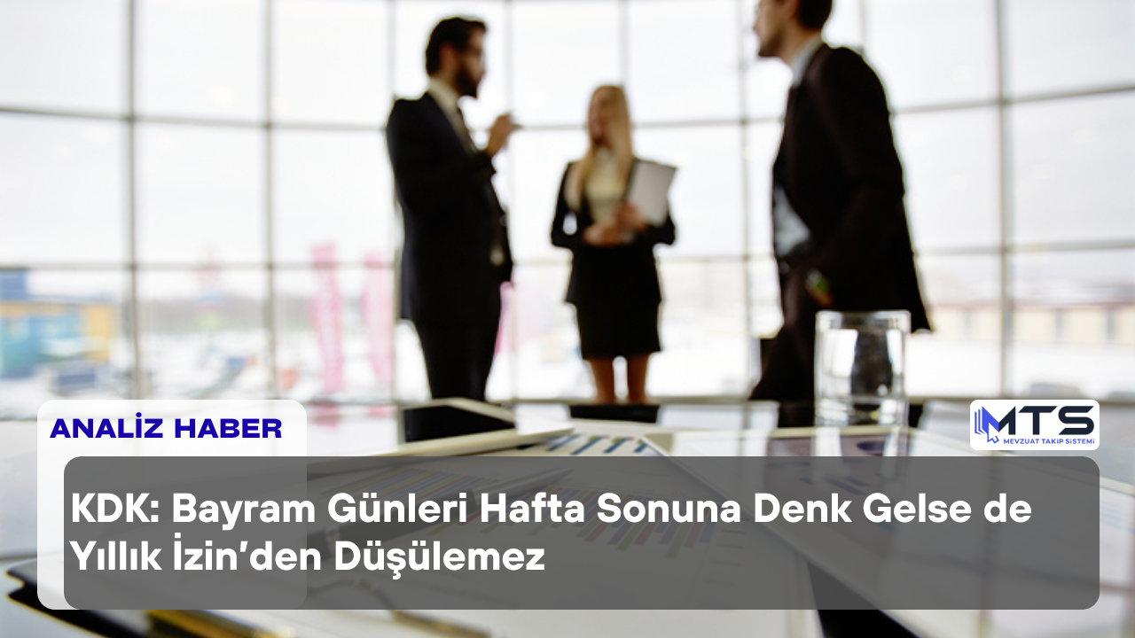Bayram Günleri Hafta Sonuna Denk Gelse de Yıllık İzin’den Düşülemez